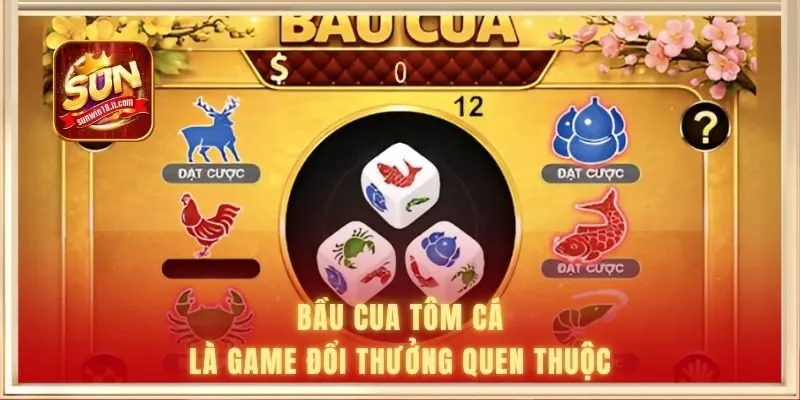 Bầu Cua Tôm Cá là game đổi thưởng quen thuộc
