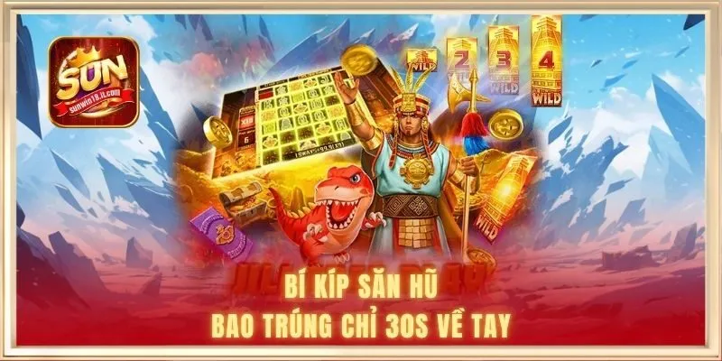 Bí kíp săn hũ bao trúng chỉ 30s về tay