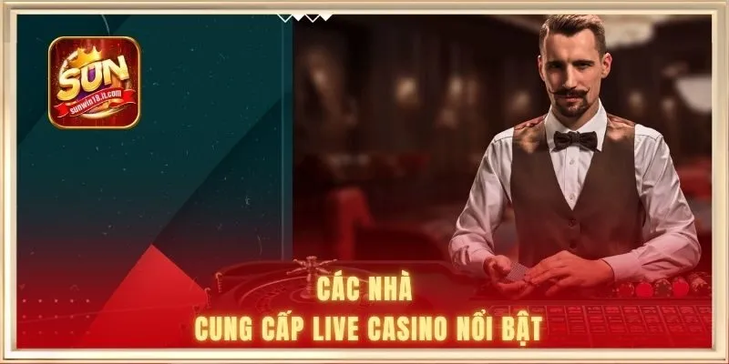 Các nhà cung cấp live casino nổi bật
