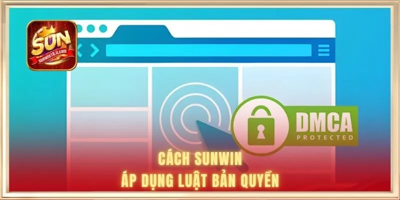 Cách SUNWIN áp dụng luật bản quyền