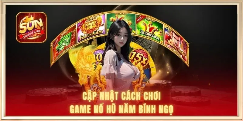 Cập nhật cách chơi game nổ hũ năm Bính Ngọ