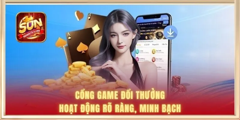 Cổng game đổi thưởng hoạt động rõ ràng, minh bạch