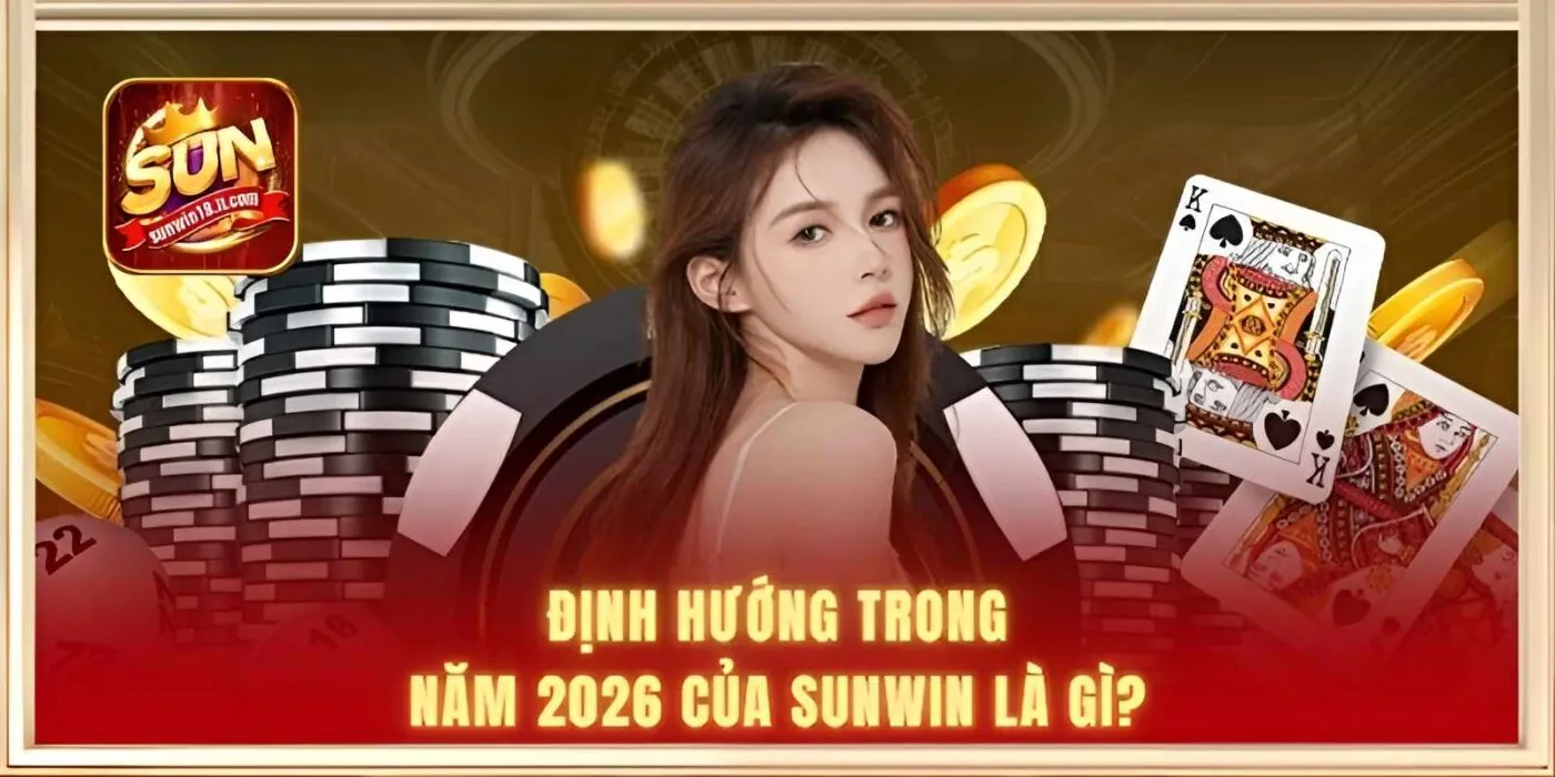 Định hướng trong năm 2026 của SUNWIN là gì?