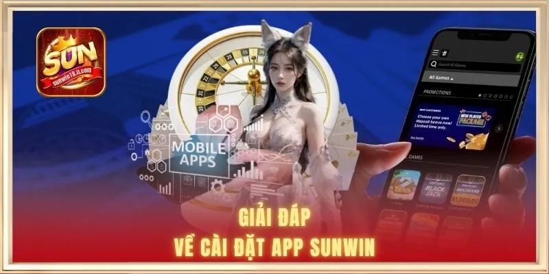 Tải App SUNWIN 3 Giải đáp về cài đặt app SUNWIN