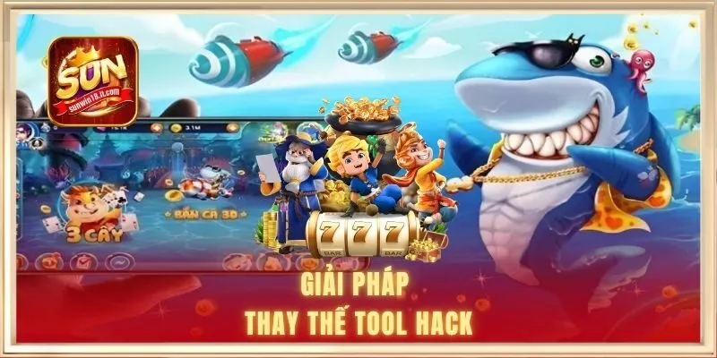 Giải pháp thay thế tool hack