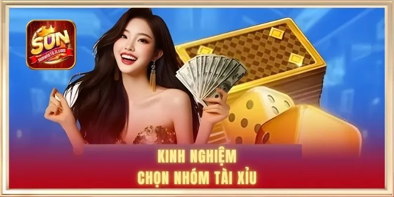 Kinh nghiệm chọn nhóm tài xỉu