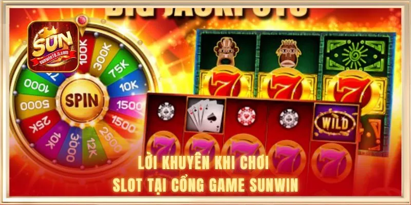 Lời khuyên khi chơi slot tại cổng game Sunwin