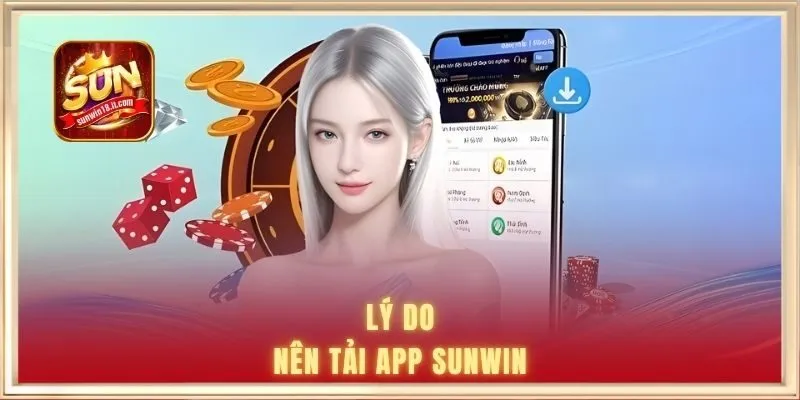 Tải App SUNWIN 2 Lý do nên tải SUNWIN