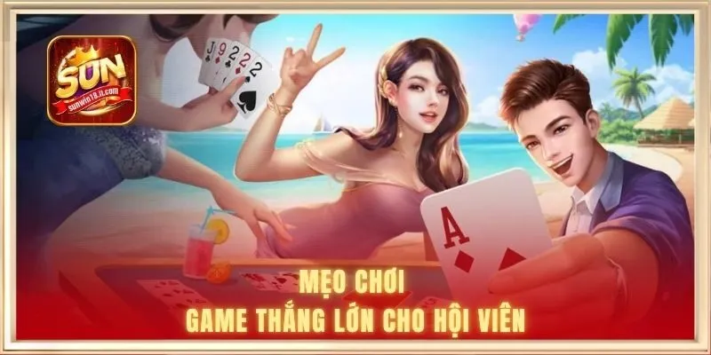 Mẹo chơi game thắng lớn cho hội viên