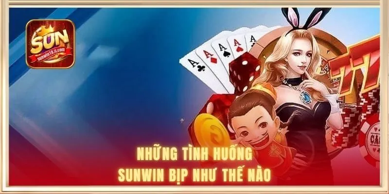Những tình huống SUNWIN bịp như thế nào