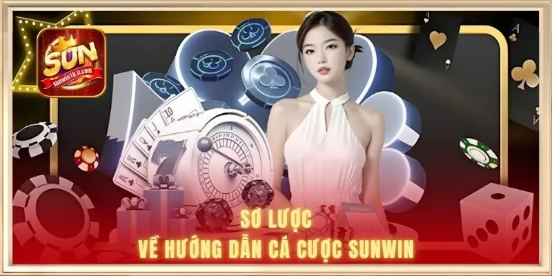 Sơ lược về hướng dẫn cá cược SUNWIN