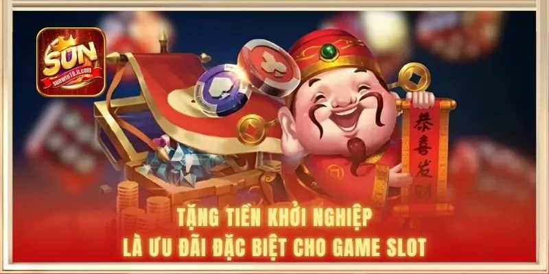 Tặng tiền khởi nghiệp là ưu đãi đặc biệt cho game slot