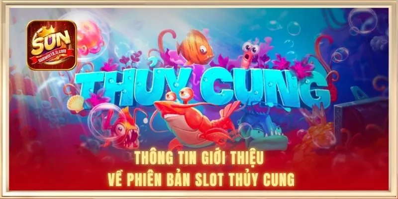 Thông tin giới thiệu về phiên bản slot thủy cung