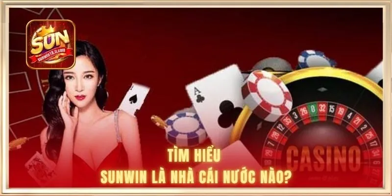 Tìm hiểu SUNWIN là nhà cái nước nào?