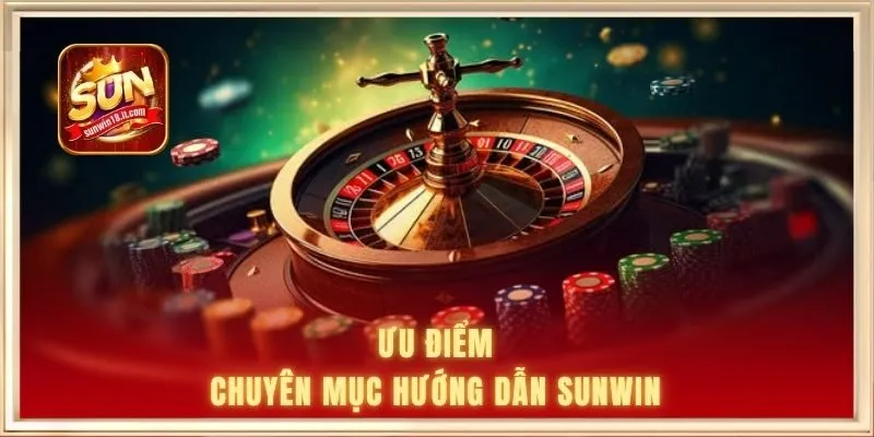 Ưu điểm chuyên mục hướng dẫn SUNWIN đem lại 